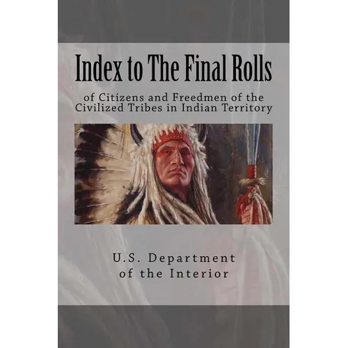 Index to The Final Rolls: of Citizens and Freedmen of the Civilized Tribes in Indian Territory
