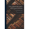 Dr. Lebaron and His Daughters: A Story of the Old Colony