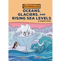 Oceans, Glaciers, and Rising Sea Levels: A Graphic Guide