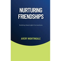 Nurturing Friendships: Building Meaningful Connections
