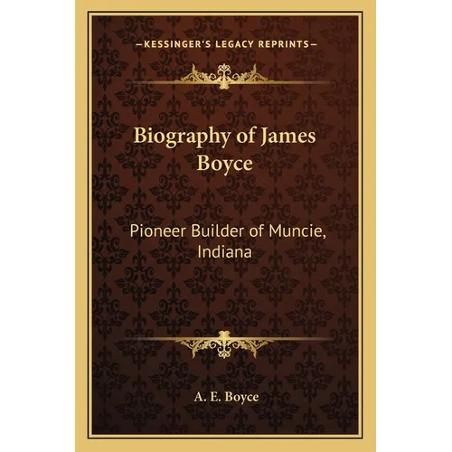 Biography of James Boyce: Pioneer Builder of Muncie, Indiana
