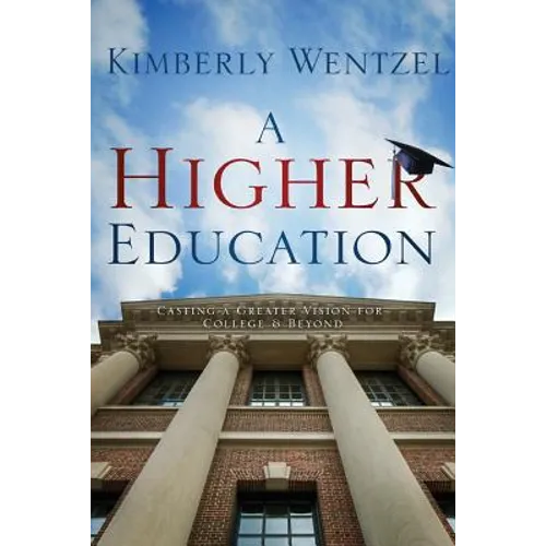 A Higher Education: Casting A Greater Vision For College & Beyond