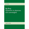 Big Bang - Questions to physicists and cosmologists
