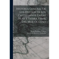 Historia General De Los Hechos De Los Castellanos En Las Islas Y Tierra Firme Del Mar Oceano