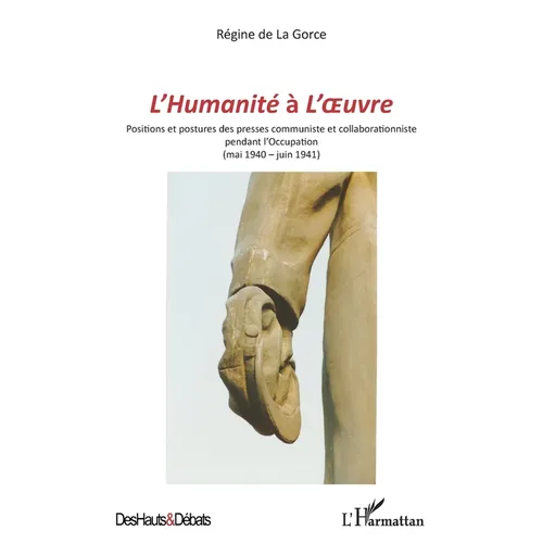 L'Humanité à L'Oeuvre: Positions et postures des presses communiste et collaborationniste pendant l'Occupation (mai 1940-juin 1941)