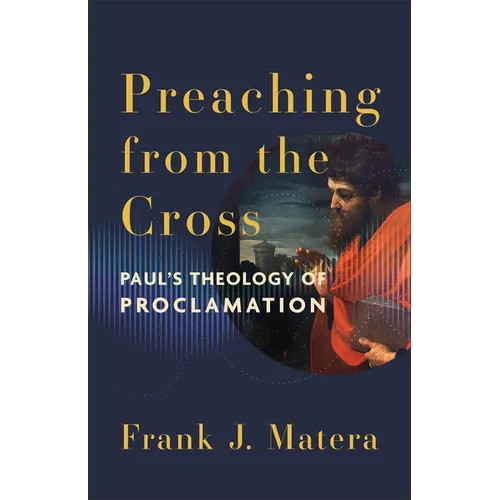 Preaching from the Cross: Paul's Theology of Proclamation