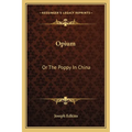 Opium: Or The Poppy In China