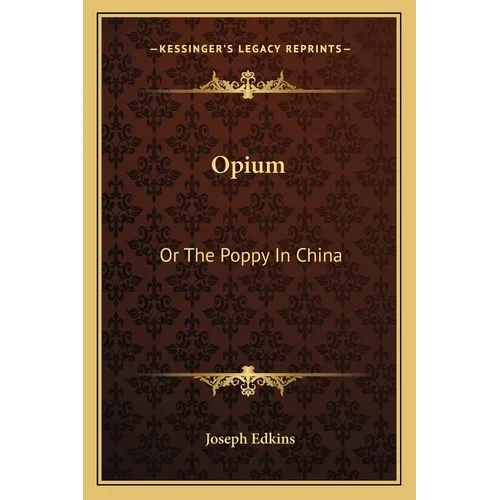Opium: Or The Poppy In China