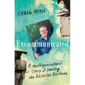 Excommunicated: A Heart-Wrenching and Compelling Memoir about a Family Torn Apart by One of New Zealand's Most Secretive Religious Sects for Readers o