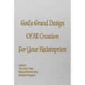 God's Grand Design of All Creation For Your Redemption