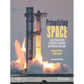 Privatizing Space: An Illustrated History of the Quest to Affordable and Profitable Spaceflight