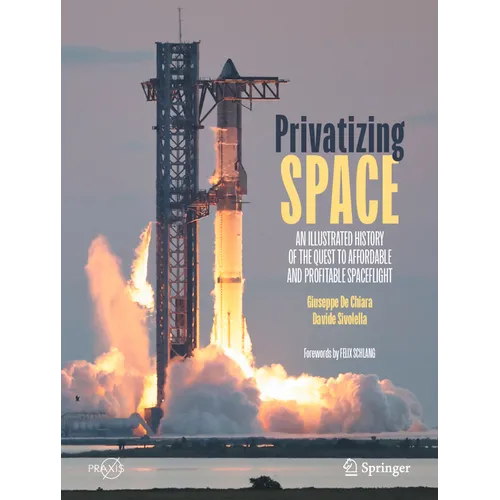 Privatizing Space: An Illustrated History of the Quest to Affordable and Profitable Spaceflight