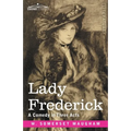 Lady Frederick: A Comedy in Three Acts