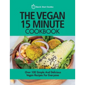 The Vegan 15 Minute Cookbook: Over 100 Simple and Delicious Vegan Recipes for Everyone