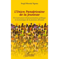 L'Union Panafricaine de la Jeunesse: Un instrument d'autonomisation politique et économique de la jeunesse africaine