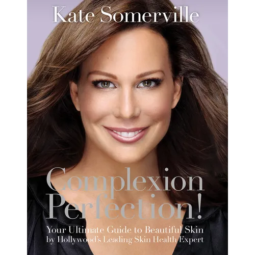 Complexion Perfection!: Your Ultimate Guide to Beautiful Skin by Hollywood's Leading Skin Health Expert