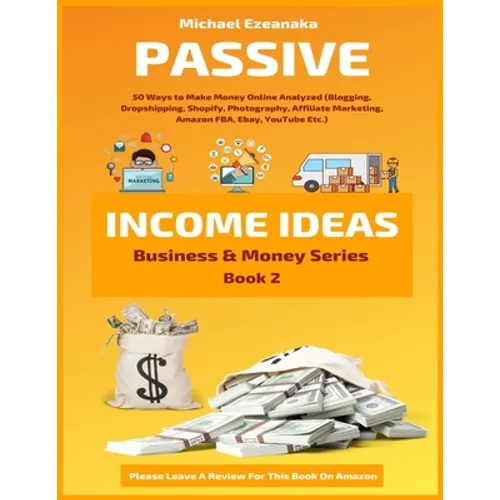 Passive Income Ideas: 50 Ways to Make Money Online Analyzed (Blogging, Dropshipping, Shopify, Photography, Affiliate Marketing, Amazon FBA,