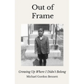 Out of Frame: Growing Up Where I Didn't Belong