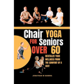 Chair Yoga for Seniors Over 60: Revitalize Your Wellness from the comfort of a Seat