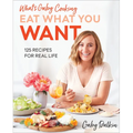 What's Gaby Cooking: Eat What You Want: 125 Recipes for Real Life