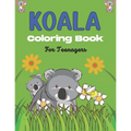KOALA Coloring Book For Teenagers: Stress Relieving Animals Designs, Best Gift for Teens girls and boys