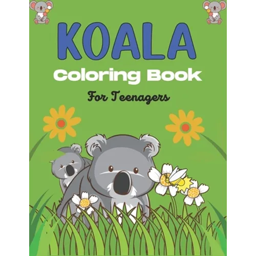 KOALA Coloring Book For Teenagers: Stress Relieving Animals Designs, Best Gift for Teens girls and boys