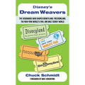 Disney's Dream Weavers - The Visionaries Who Shaped Disneyland, Freedomland, the New York World's Fair and Walt Disney World-And the Ties That Bind Th