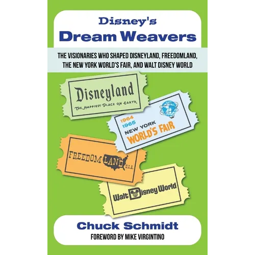 Disney's Dream Weavers - The Visionaries Who Shaped Disneyland, Freedomland, the New York World's Fair and Walt Disney World-And the Ties That Bind Th