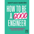 How to be a good engineer