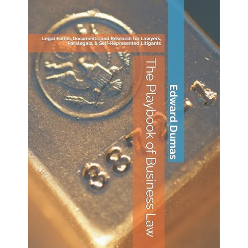 The Playbook of Business Law: Legal Forms, Documents, and Research for Lawyers, Paralegals, & Self-Represented Litigants