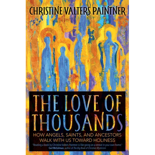 The Love of Thousands: How Angels, Saints, and Ancestors Walk with Us Toward Holiness