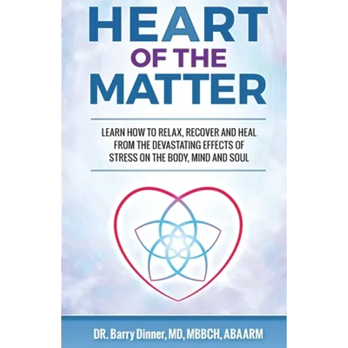 Heart of the Matter: How to Conquer Stress Before It Wreaks Havoc on Your Body, Mind and Soul