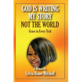 God Is Writing My Story, Not The World: Grace in Every Trial