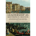 Leadership as Masterpiece Creation: What Business Leaders Can Learn from the Humanities about Moral Risk-Taking