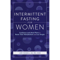 Intermittent Fasting for Women: Guidance and Meals Plans to Reset Your Metabolism and Lose Weight