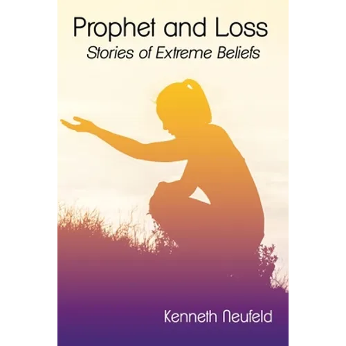 Prophet and Loss: Stories of Extreme Beliefs