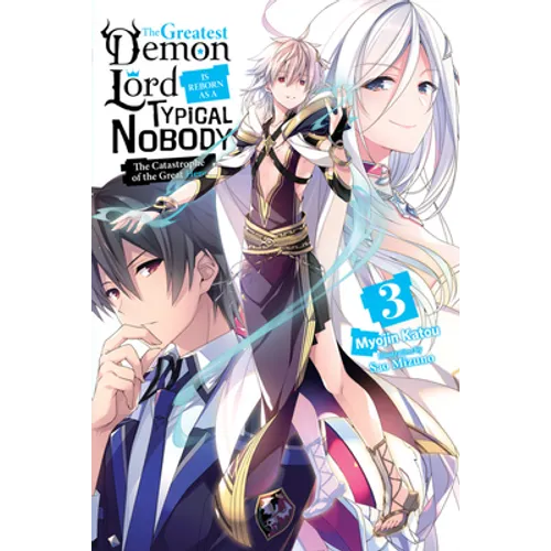 The Greatest Demon Lord Is Reborn as a Typical Nobody, Vol. 3 (Light Novel): The Catastrophe of the Great Hero Volume 3