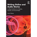 Writing Online and Audio Stories: Crafting Nonfiction for Websites, Podcasts, and Social Media