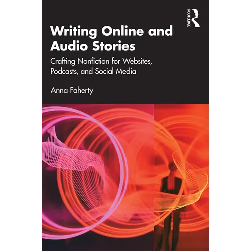 Writing Online and Audio Stories: Crafting Nonfiction for Websites, Podcasts, and Social Media