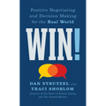 Win!: Positive Negotiating and Decision Making for the Real World