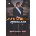 Javier Milei: La esperanza de una Argentina devastada