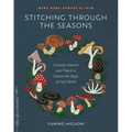 Stitching Through the Seasons: Evocative Patterns and Projects to Capture the Magic of Each Month