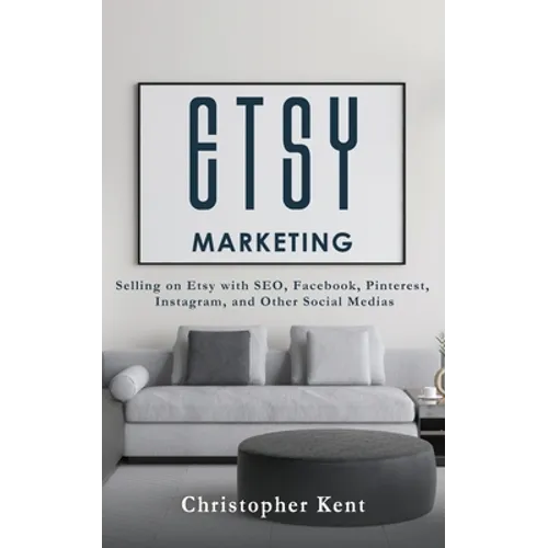 Etsy Marketing: Selling on Etsy with SEO, Facebook, Pinterest, Instagram, and Other Social Medias