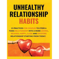 Unhealthy Relationship Habits: 15 Practices for couples to steer a toxic relationship into a more loving, relaxed, happy, close and enjoying relations