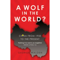 A Wolf in the World?: China from 1950 to the Present