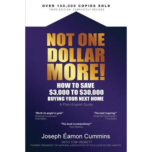Not One Dollar More! How to Save $3,000 to $30,000 Buying Your Next Home: Completely new 2018 Edition (available Nov 2017)