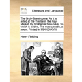 The Grub-Street Opera. as It Is Acted at the Theatre in the Hay-Market. by Scriblerus Secundus. to Which Is Added, the Masquerade, a Poem. Printed in