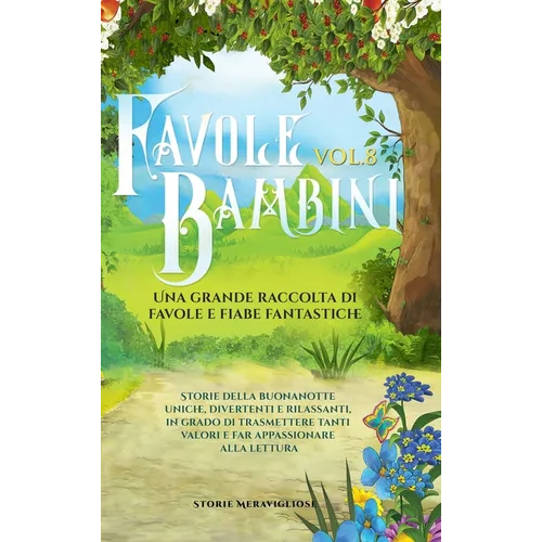 Favole per Bambini Una grande raccolta di favole e fiabe fantastiche. (Vol.8): Storie della buonanotte uniche, divertenti e rilassanti, in grado di tr