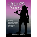 Women At War: Rise Up, Be Restored and Embrace God's Mandate for Your Life