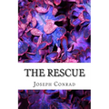 The Rescue: (Joseph Conrad Classics Collection) Joseph Conrad